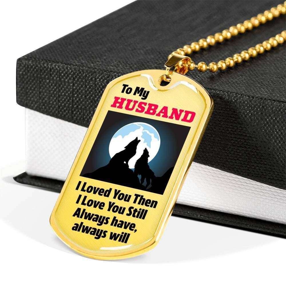 Husband Dog Tag, To Husband I Loved You Then I Love You Still Dog Tag Military Chain Necklace Gift For Him Gifts For Husband Rakva