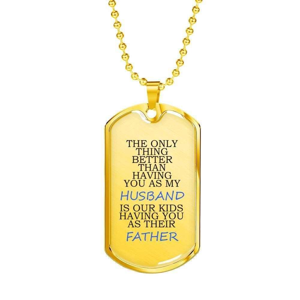 The Only Thing Better Than Having You Dog Tag Military Chain Necklace Gift For Him Rakva