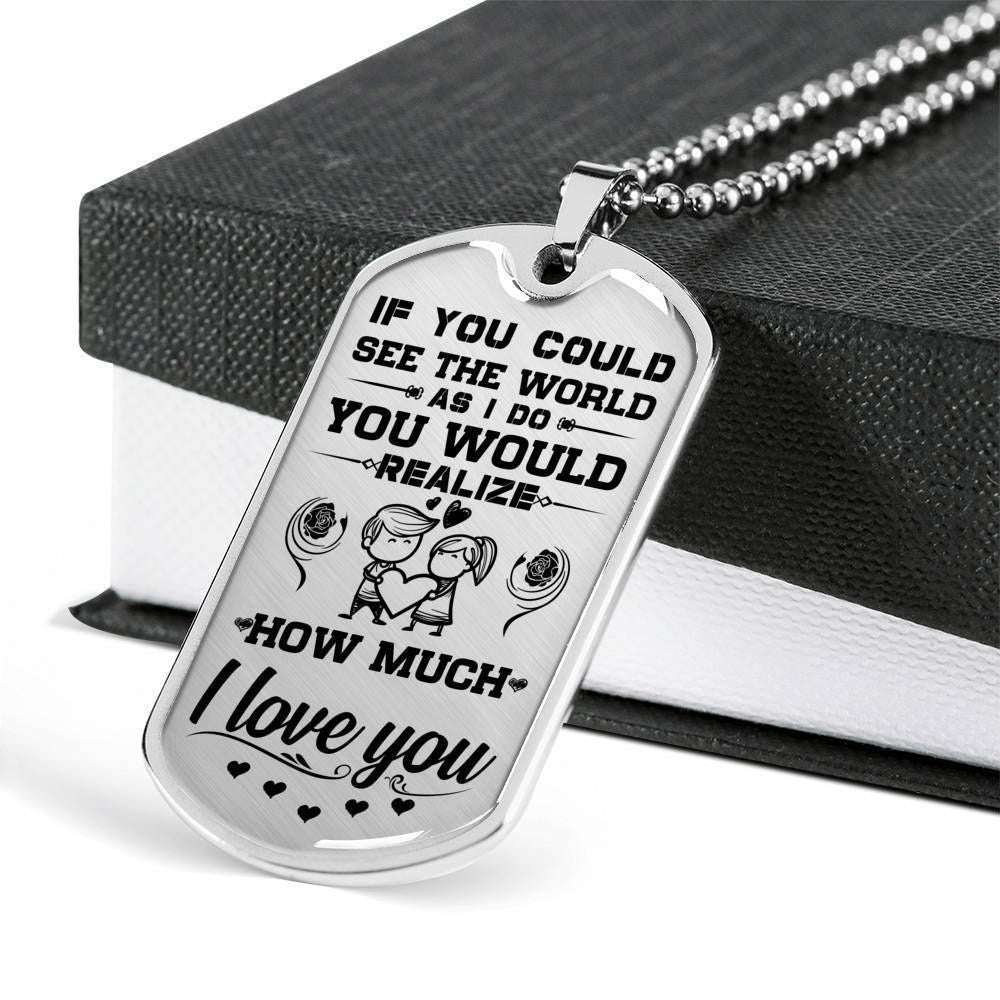 Custom Picture Dog Tag You Would Realize How Much I Love You Dog Tag Military Chain Necklace Gift For Him Rakva