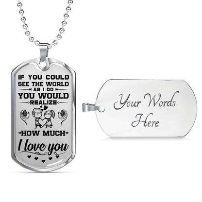 Custom Picture Dog Tag You Would Realize How Much I Love You Dog Tag Military Chain Necklace Gift For Him Rakva