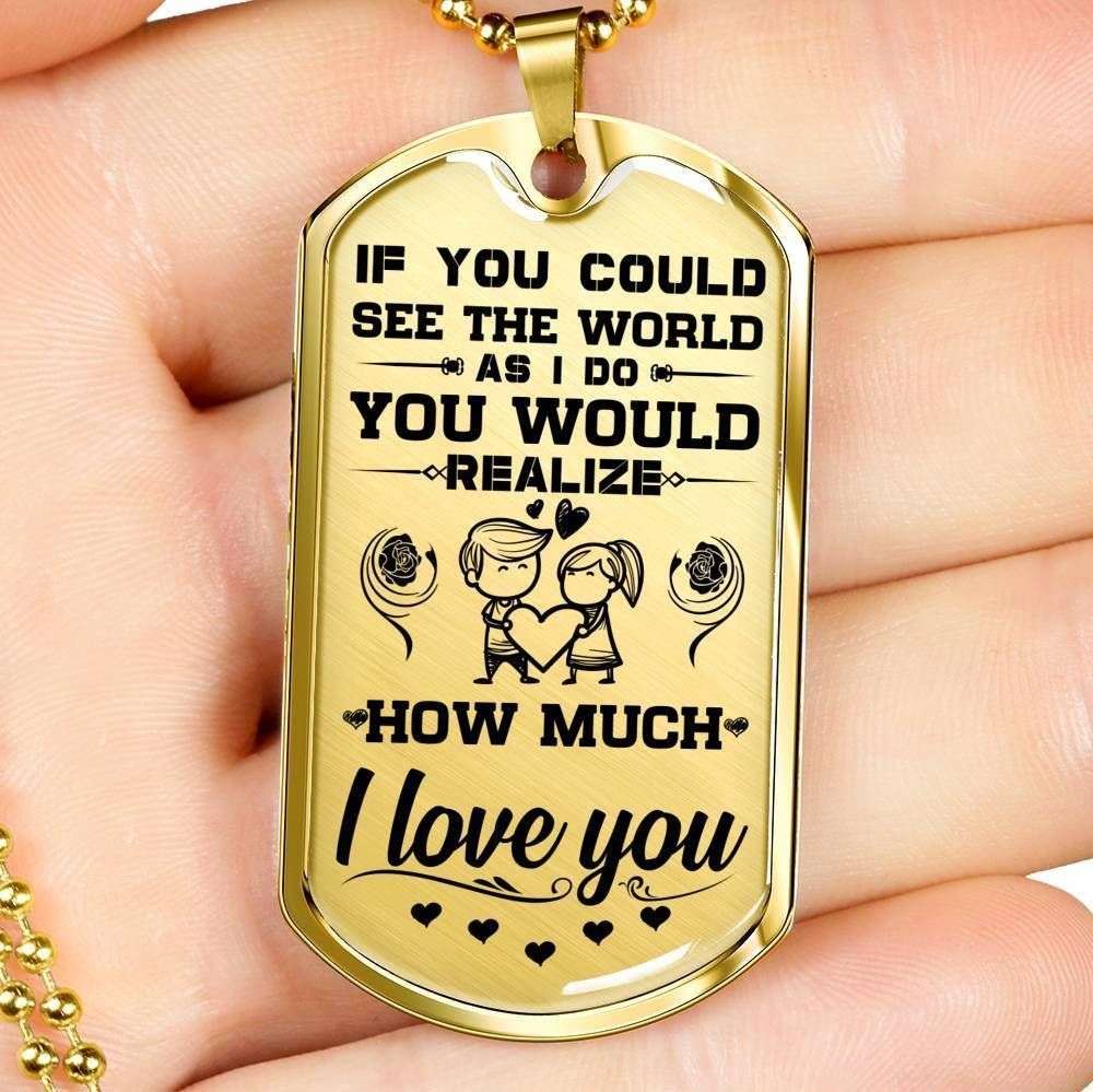Custom Picture Dog Tag You Would Realize How Much I Love You Dog Tag Military Chain Necklace Gift For Him Rakva