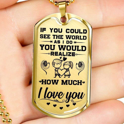 Custom Picture Dog Tag You Would Realize How Much I Love You Dog Tag Military Chain Necklace Gift For Him Rakva