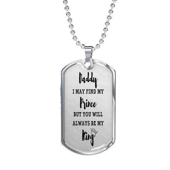 Dad Dog Tag Custom Picture Father’S Day, I May Find My Prince But You Will Always Be My King Dog Tag Necklace Gift For Dad Father's Day Rakva