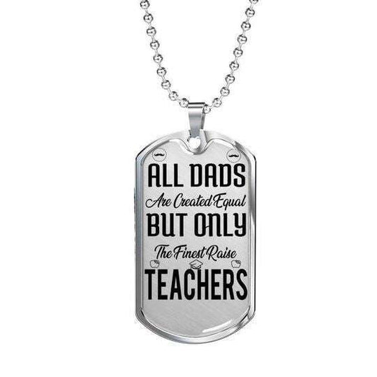 Dad Dog Tag Father’S Day, The Finest Raise Teachers Dog Tag Necklace Gift For Daddy Father's Day Rakva