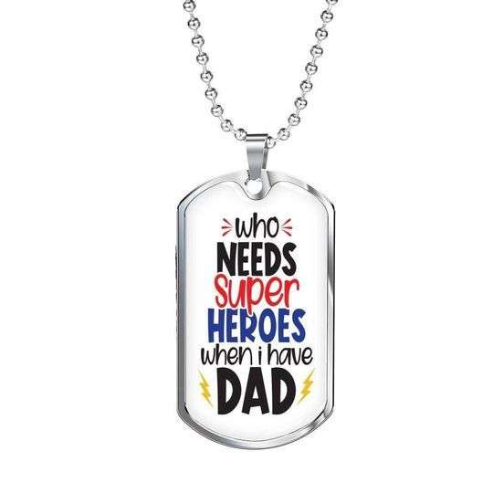 Dad Dog Tag Father’S Day, Who Needs Super Heroes Dog Tag Necklace Gift For Dad Father's Day Rakva