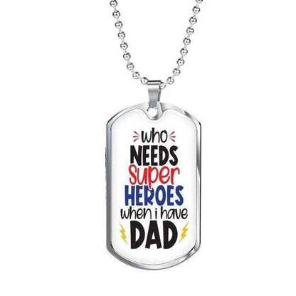Dad Dog Tag Father’S Day, Who Needs Super Heroes Dog Tag Necklace Gift For Dad Father's Day Rakva