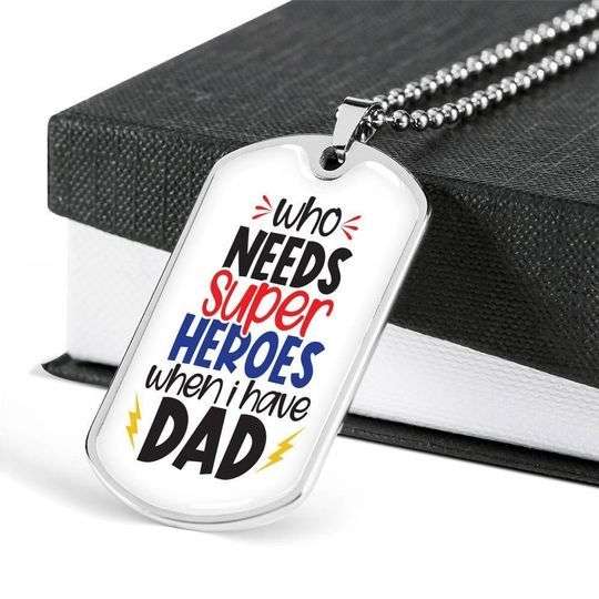 Dad Dog Tag Father’S Day, Who Needs Super Heroes Dog Tag Necklace Gift For Dad Father's Day Rakva