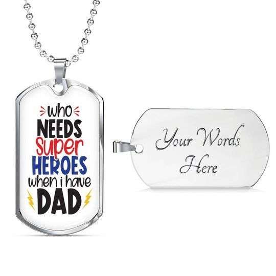 Dad Dog Tag Father’S Day, Who Needs Super Heroes Dog Tag Necklace Gift For Dad Father's Day Rakva