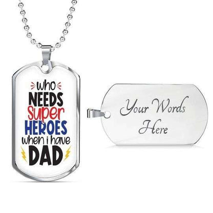 Dad Dog Tag Father’S Day, Who Needs Super Heroes Dog Tag Necklace Gift For Dad Father's Day Rakva