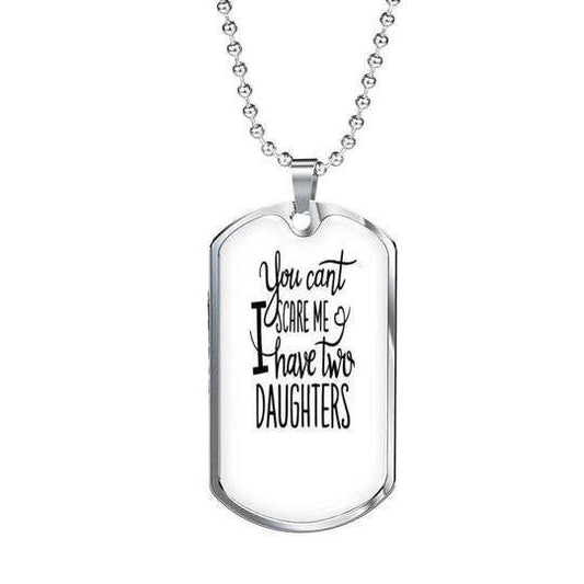 Dad Dog Tag Father’S Day, You Can’T Scare Me I Have Two Daughters Dog Tag Necklace Gift For Dad Father's Day Rakva