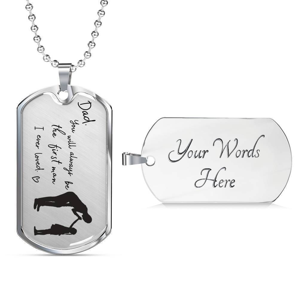 Dad Dog Tag, You’Ll Always Be The First Man I Ever Loved Dog Tag Military Chain Necklace For Dad Father's Day Rakva