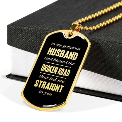 Husband Dog Tag, To My Gorgeous Husband God Blessed The Broken Road Dog Tag Military Chain Necklace Gifts For Husband Rakva