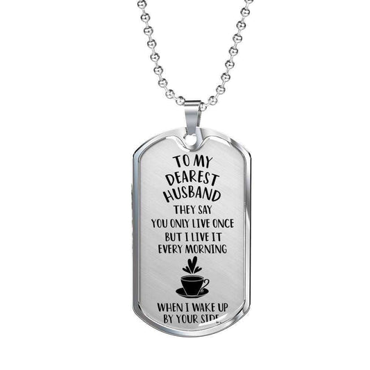 Husband Dog Tag, To My Husband You Only Live One Dog Tag Military Chain Necklace Gifts For Husband Rakva