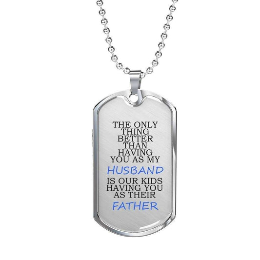 The Only Thing Better Than Having You Dog Tag Military Chain Necklace Gift For Him Rakva