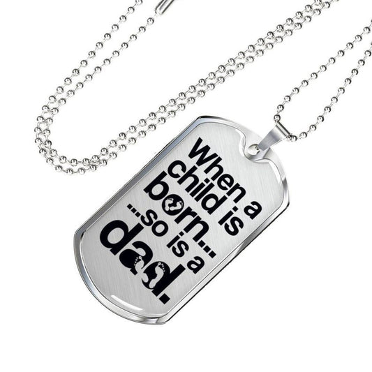 Dad Dog Tag, Husband Dog Tag, Soon To Be Dad Fathers Day Gifts - This "When A Child Is Born" Necklace Makes A Great New Dad Gift