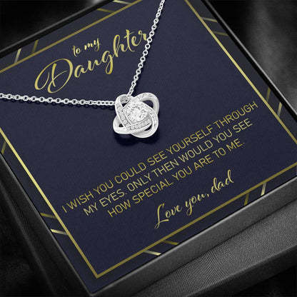 Daughter Necklace, Gift For Daughter From Dad “ I Wish You Would See Yourself Through My Eyes Love Knot Necklace