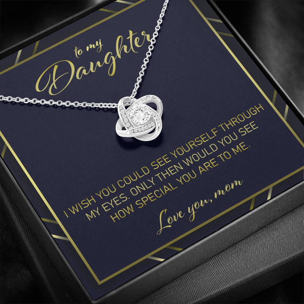Daughter Necklace, Gift For Daughter From Mom “ I Wish You Would See Yourself Through My Eyes Love Knot Necklace