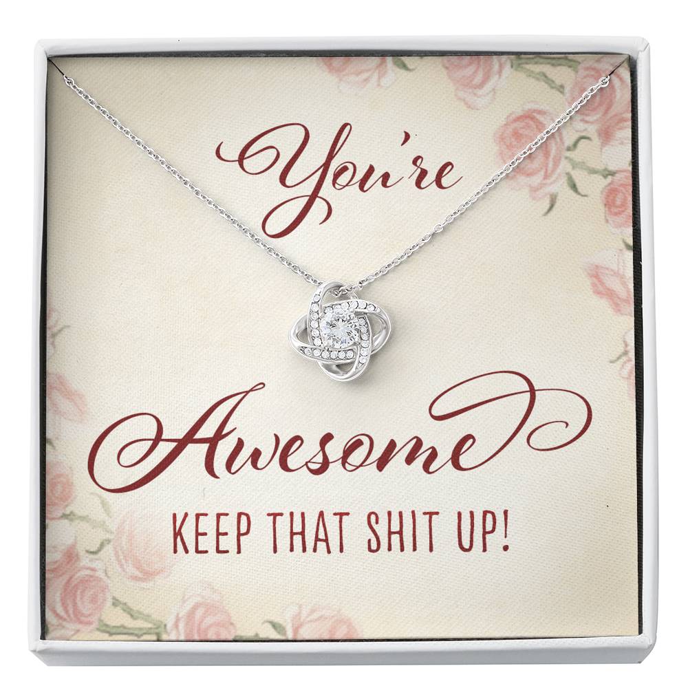 Friend Necklace, You Are Awesome Keep That Shit Up - Love Knot Necklace