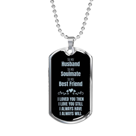 Husband Dog Tag, My Soulmate My Best Friend Dog Tag Military Chain Necklace Gift For Husband