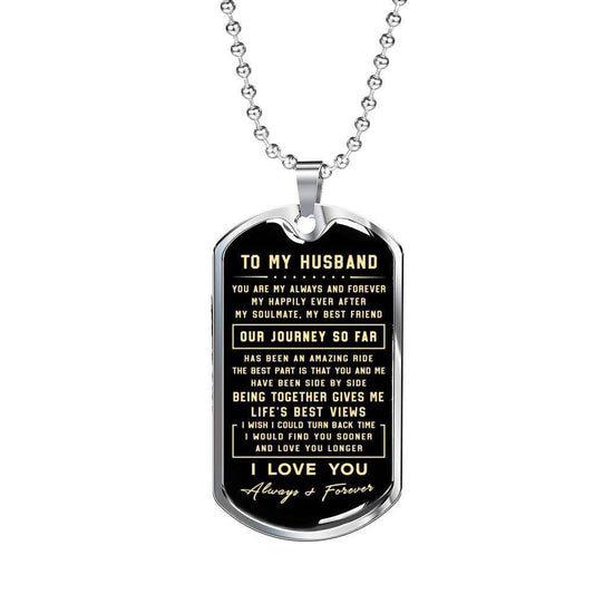 Husband Dog Tag, To My Husband You Are My Always And Forever Dog Tag Military Chain Necklace Gift For Him