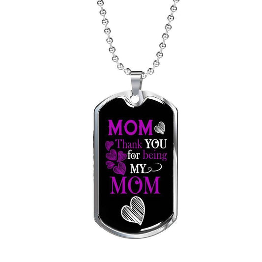 Mom Dog Tag Custom Mother's Day Gift, Thank You For Being My Mom Dog Tag Military Chain Necklace For Mom