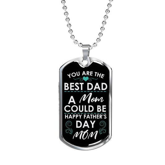Mom Dog Tag Custom Mother's Day Gift, The Best Dad A Mom Could Be Dog Tag Military Chain Necklace Gift For Mama