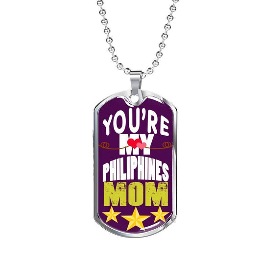 Mom Dog Tag Custom Mother's Day Gift, You're My Philippines Mom Dog Tag Military Chain Necklace For Mother