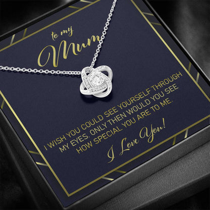 Mom Necklace, Gift For Mum From Daughter Or Son “ I Wish You Would See Yourself Through My Eyes Love Knot Necklace