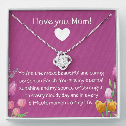 MOM NECKLACE, THE MOST BEAUTIFUL AND CARING PERSON ON EARTH LOVE KNOT NECKLACE GIFT FOR MOM