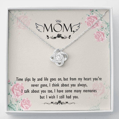 MOM NECKLACE, TIME SLIPS BY AND LIFE GOES ON LOVE KNOT NECKLACE GIFT FOR MOM