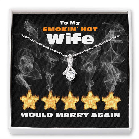 Wife Necklace, To My Smokin Hot Wife - Would Marry Again - Alluring Beauty Necklace