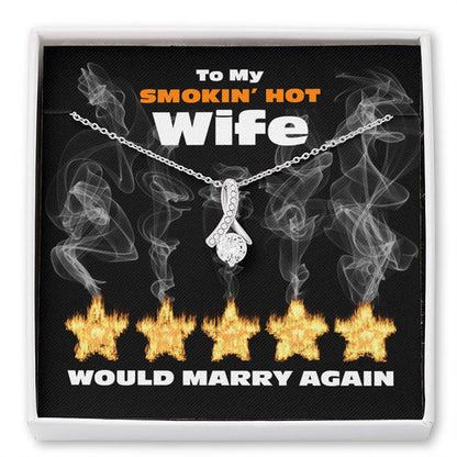 Wife Necklace, To My Smokin Hot Wife - Would Marry Again - Alluring Beauty Necklace